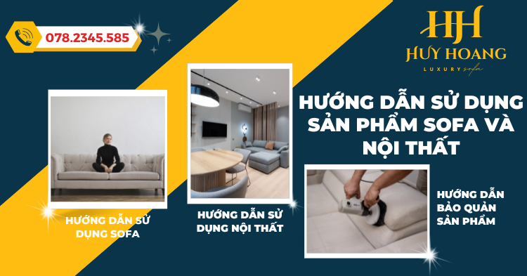 Hướng dẫn sử dụng sản phẩm sofa và nội thất của công ty nội thất Huy Hoàng