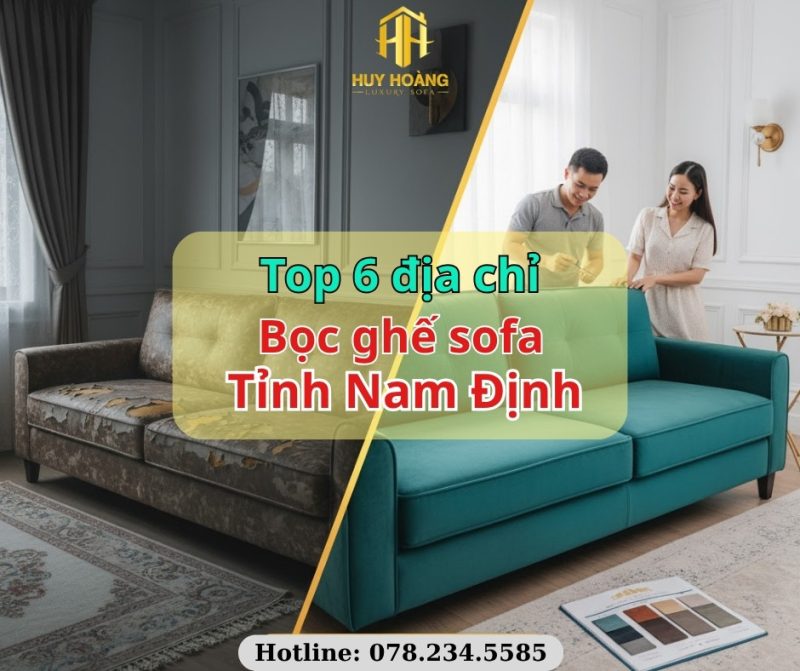 Top 6 Địa Chỉ Bọc Sofa Uy Tín Tại Nam Định 2025 – Danh sách xưởng bọc sofa chuyên nghiệp, giá tốt, dịch vụ tận nhà tại Nam Định.