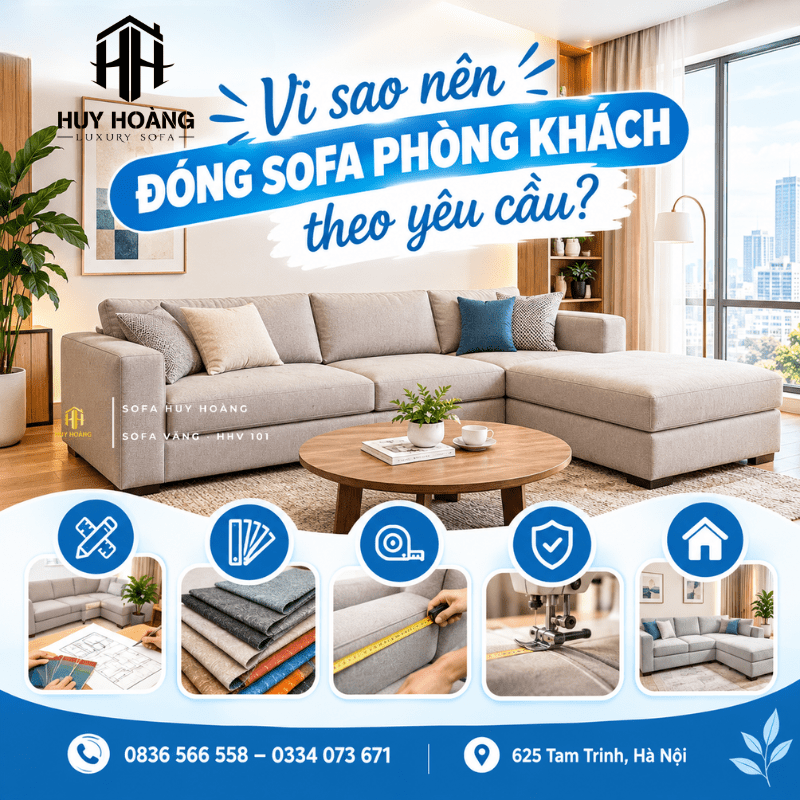 Đóng sofa phòng khách theo yêu cầu giúp gia chủ chủ động lựa chọn kiểu dáng, kích thước, màu sắc và chất liệu phù hợp với không gian.